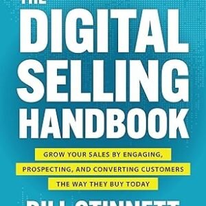 The Digital Selling Handbook: Grow Your Sales by Engaging, Prospecting, and Converting Customers the Way They Buy Today